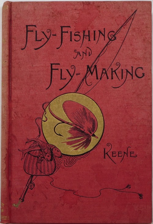 Fly-Fishing and Fly-Making for Trout, Bass, Salmon, Etc.